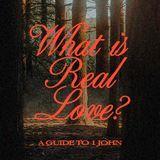 What Is Real Love? A Guide to 1 John