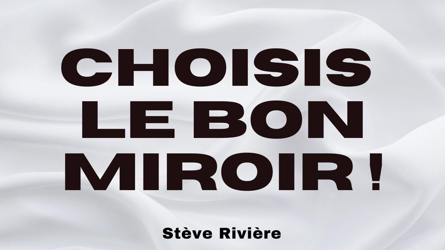Choisis Le Bon Miroir ! Jean 16:8-15 La Bible Segond 21