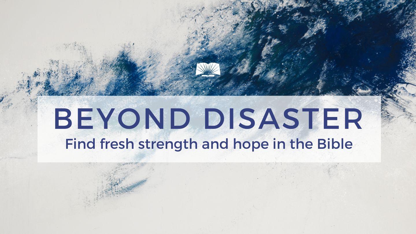 Beyond Disaster: Find Fresh Strength and Hope in the Bible Psalm 6:2-4 English Standard Version Revision 2016