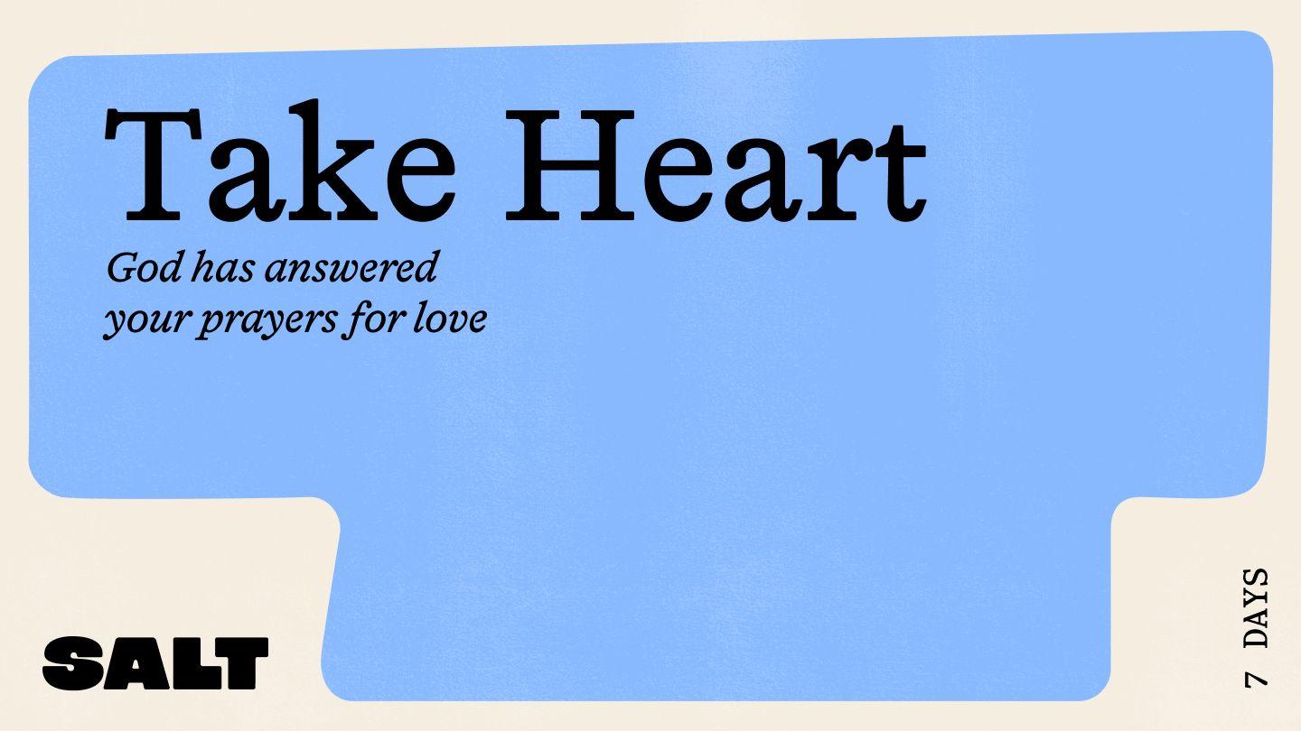 Take Heart: God Has Answered Your Prayer for Love