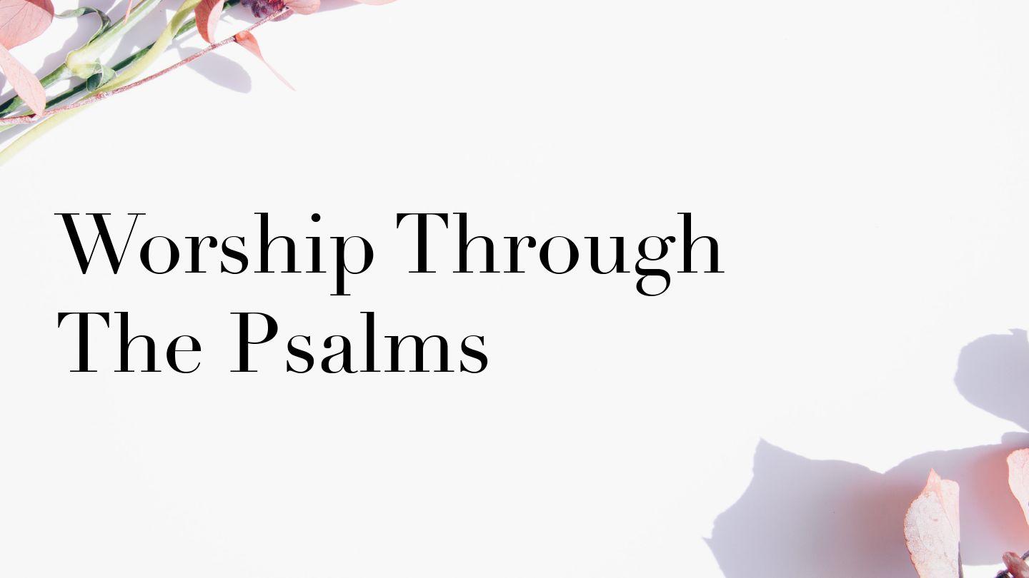 Worship Through the Psalms Psalm 34:1-14 King James Version