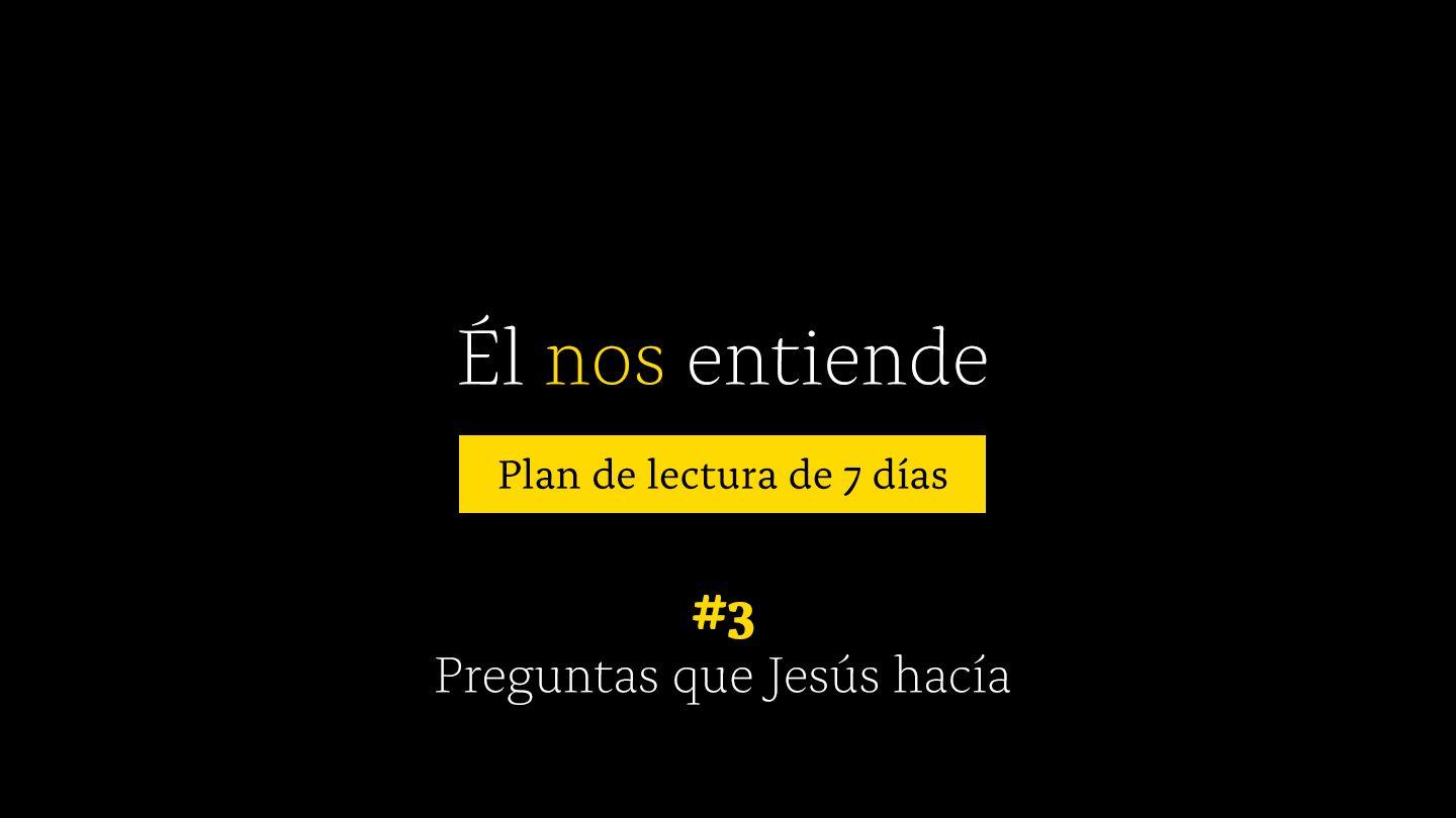 Él nos entiende: #3 Preguntas Que Jesús Hacía