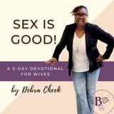 Sex Is Good a 5-Day Devotional for Wives by Debra Cheek