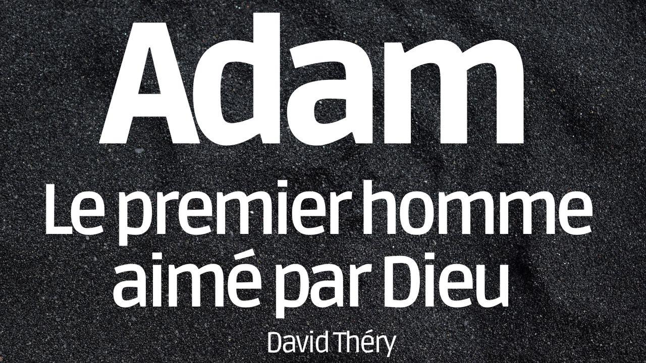 Adam :Le Premier Homme Aimé Par Dieu