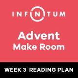 Infinitum Advent Make Room, Week 3