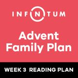Infinitum Family Advent, Week 3