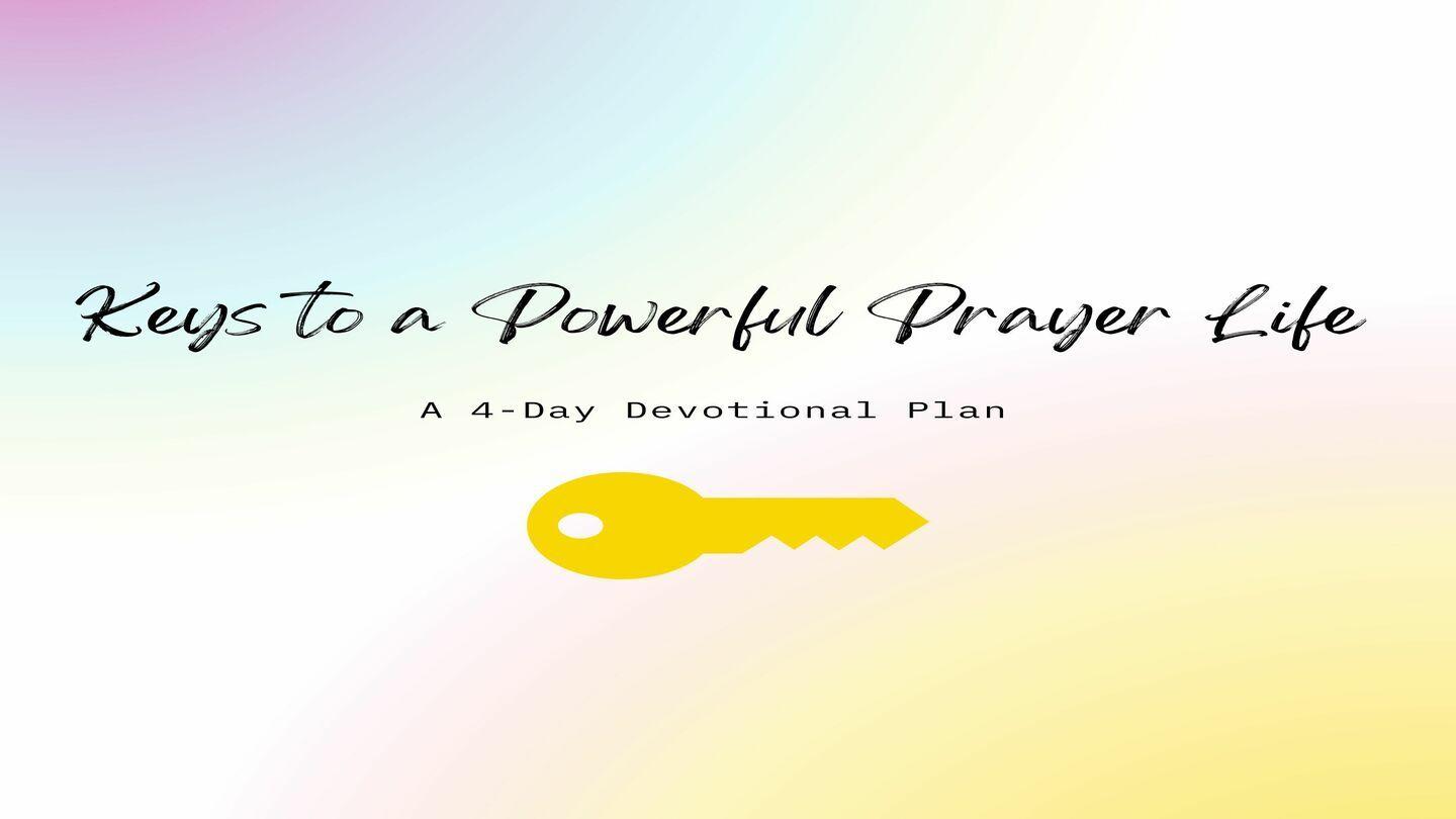 Keys to a Powerful Prayer Life a 4-Day Plan by Joy Oguntimein 1 Kings 17:21-22 King James Version