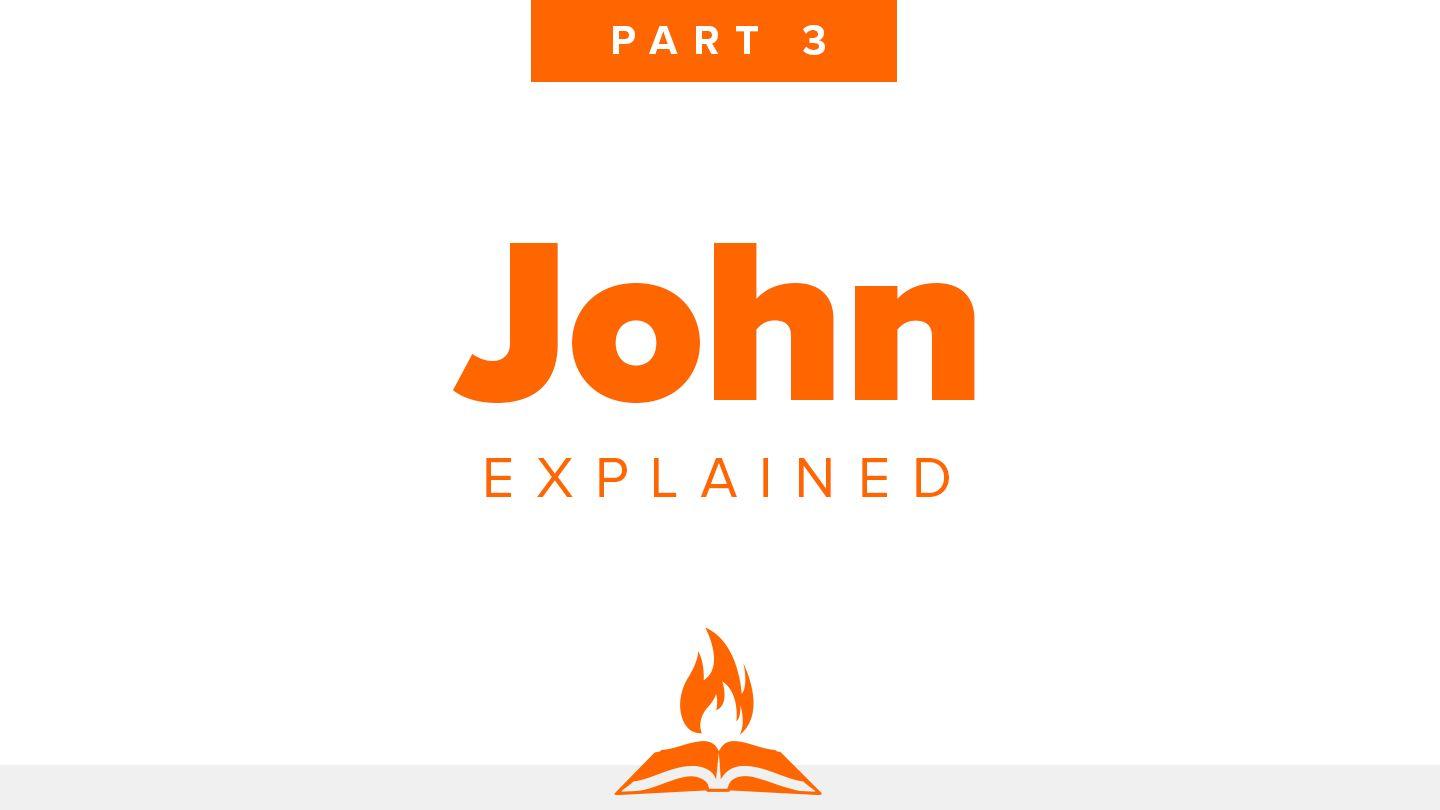 John Explained Part 3 | Light Overcomes the Darkness