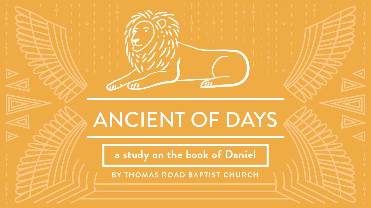 Ancient of Days: A Study in Daniel Daniel 10:1-14 King James Version