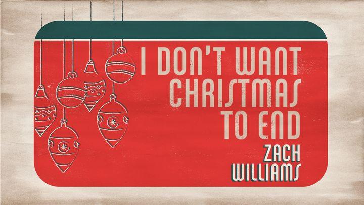 I Don't Want Christmas to End: A 3-Day Devotional With Zach Williams