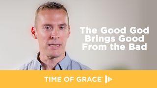 The Good God Brings Good From the Bad Hebrews 12:10-12 King James Version