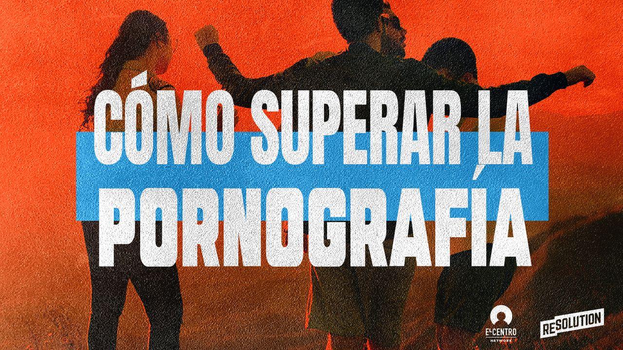 Cómo superar la pornografía