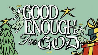 Good Enough for God