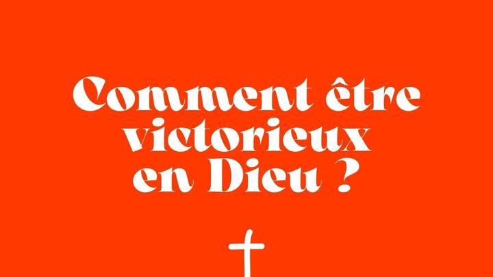 Comment Être Victorieux en Dieu ?