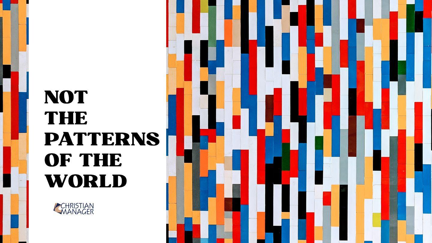 Not the Patterns of the World