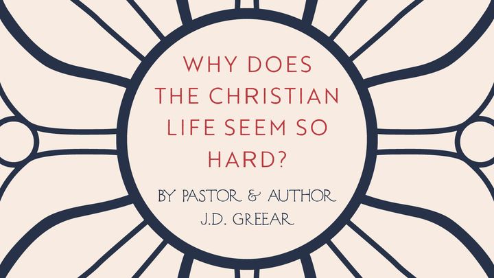 Why Does the Christian Life Seem So Hard?