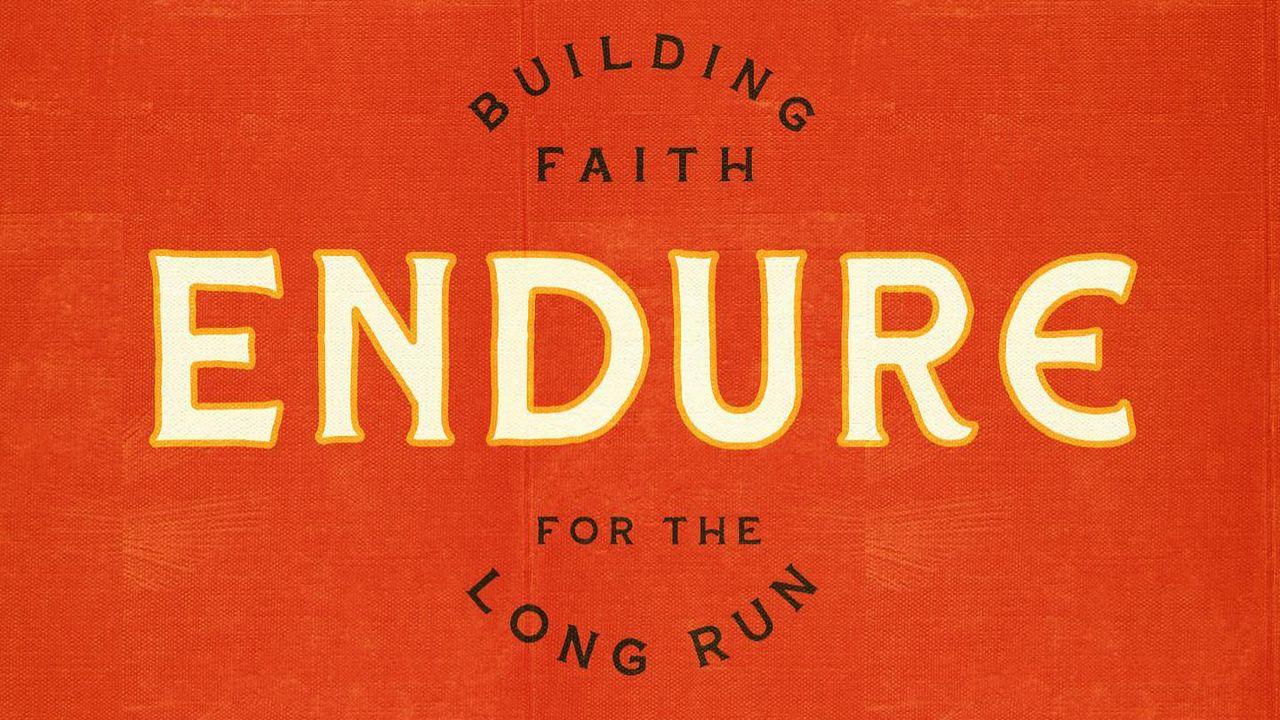 Endure: Building Faith for the Long Run