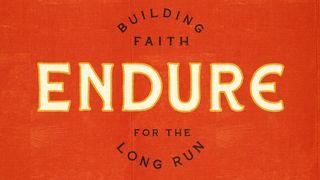 Endure: Building Faith for the Long Run Acts 7:10 The Passion Translation