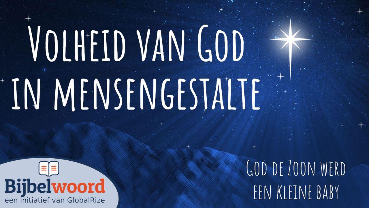 Volheid van God in mensengestalte. God de Zoon werd een kleine baby.