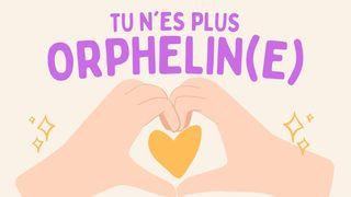 Tu n'es plus orphelin(e)