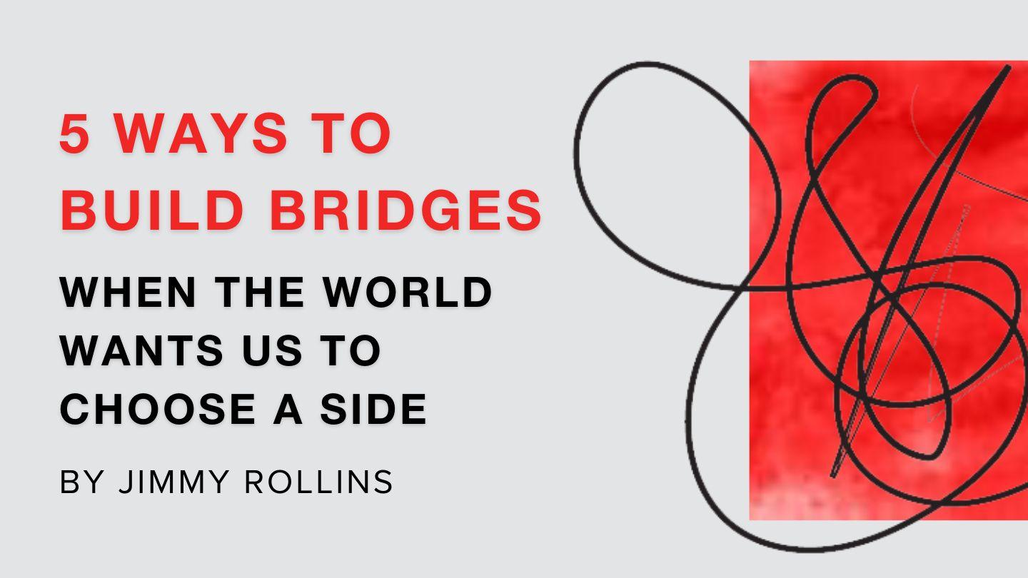 5 Ways to Build Bridges When the World Wants Us to Choose a Side Притчи Соломона 1:5 Синодальный перевод