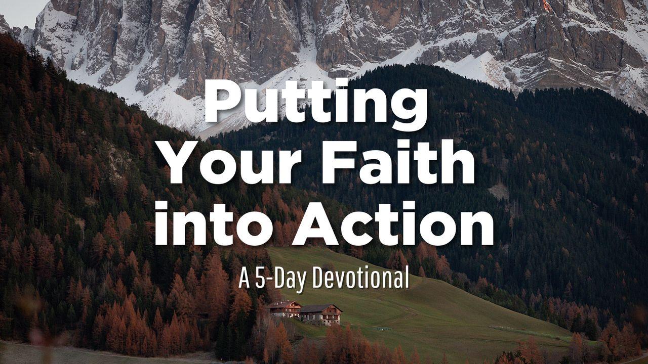 Putting Your Faith Into Action