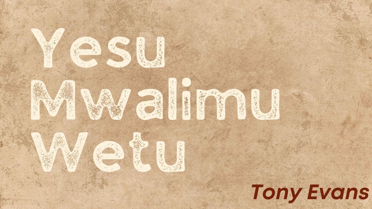 Yesu Mwalimu Wetu