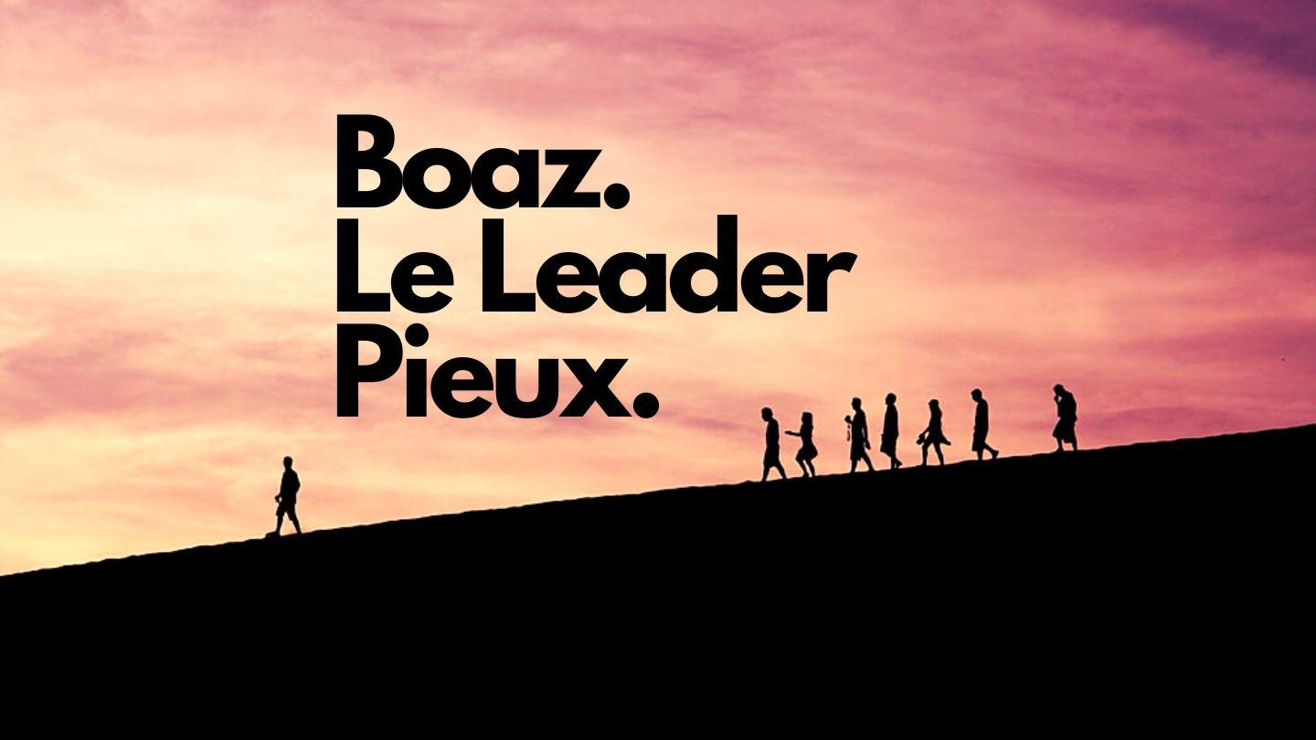 Boaz - Le Chef Pieux Ruth 2:17-23 Parole de Vie 2017