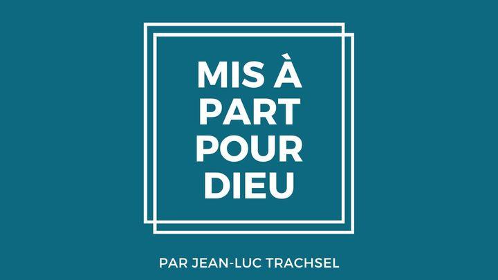 Mis à part pour Dieu - Jean-Luc Trachsel