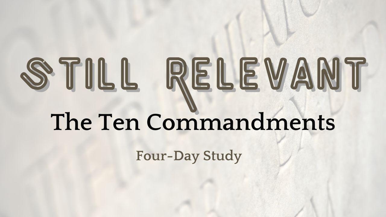 Still Relevant: The Ten Commandments