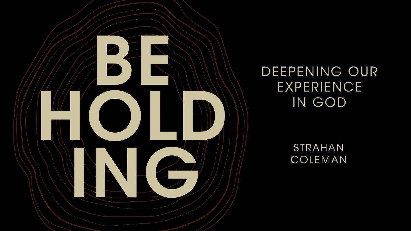 Beholding: Deepening Our Experience in God 1 Kings 19:11 New American Standard Bible - NASB 1995