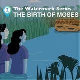 Watermark Gospel | the Birth of Moses