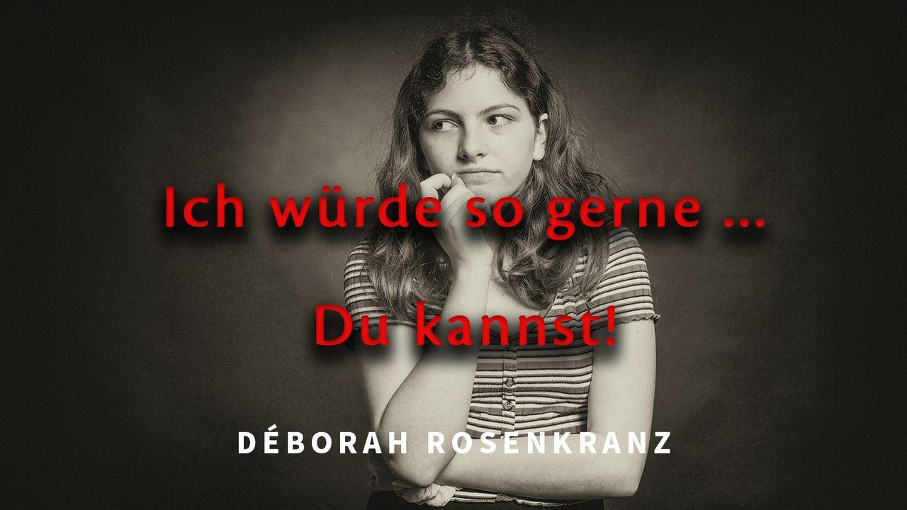 „Ich würde so gerne…" Du kannst!