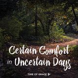 Certain Comfort In Uncertain Days