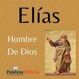 Elías, Hombre De Valentía, Hombre De Fe, Hombre De Dios