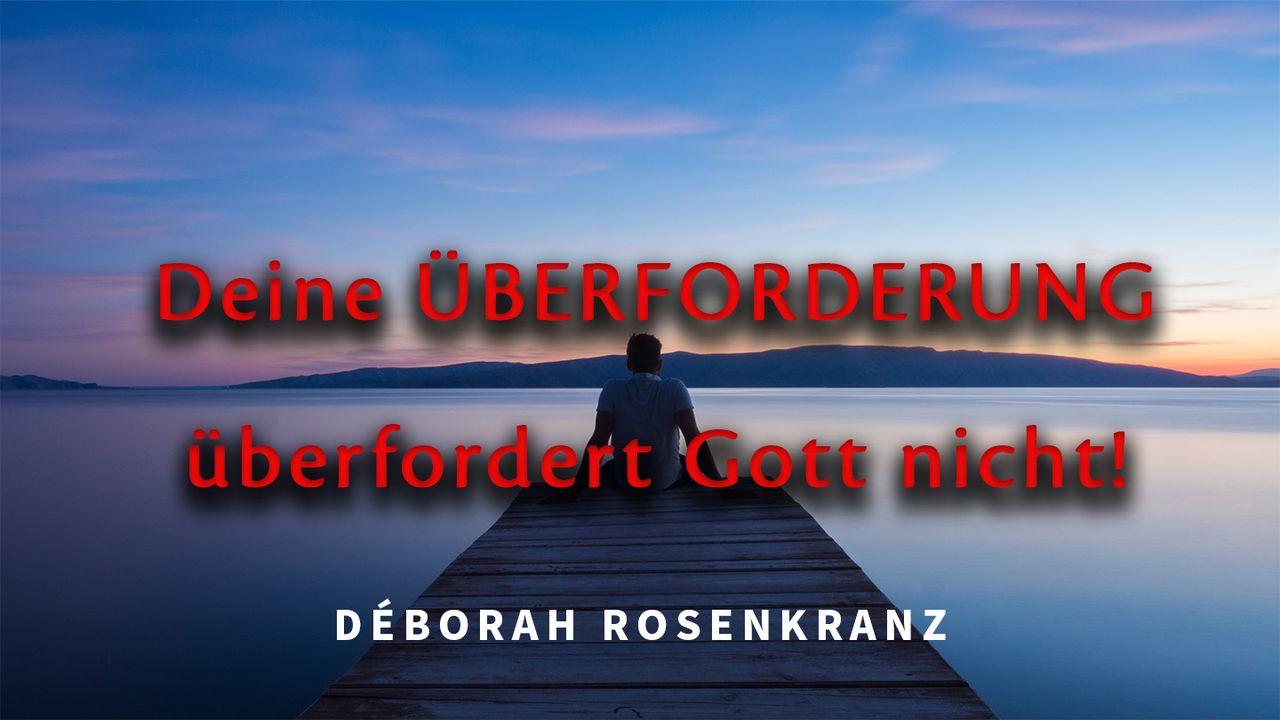 Deine ÜBERFORDERUNG überfordert Gott nicht