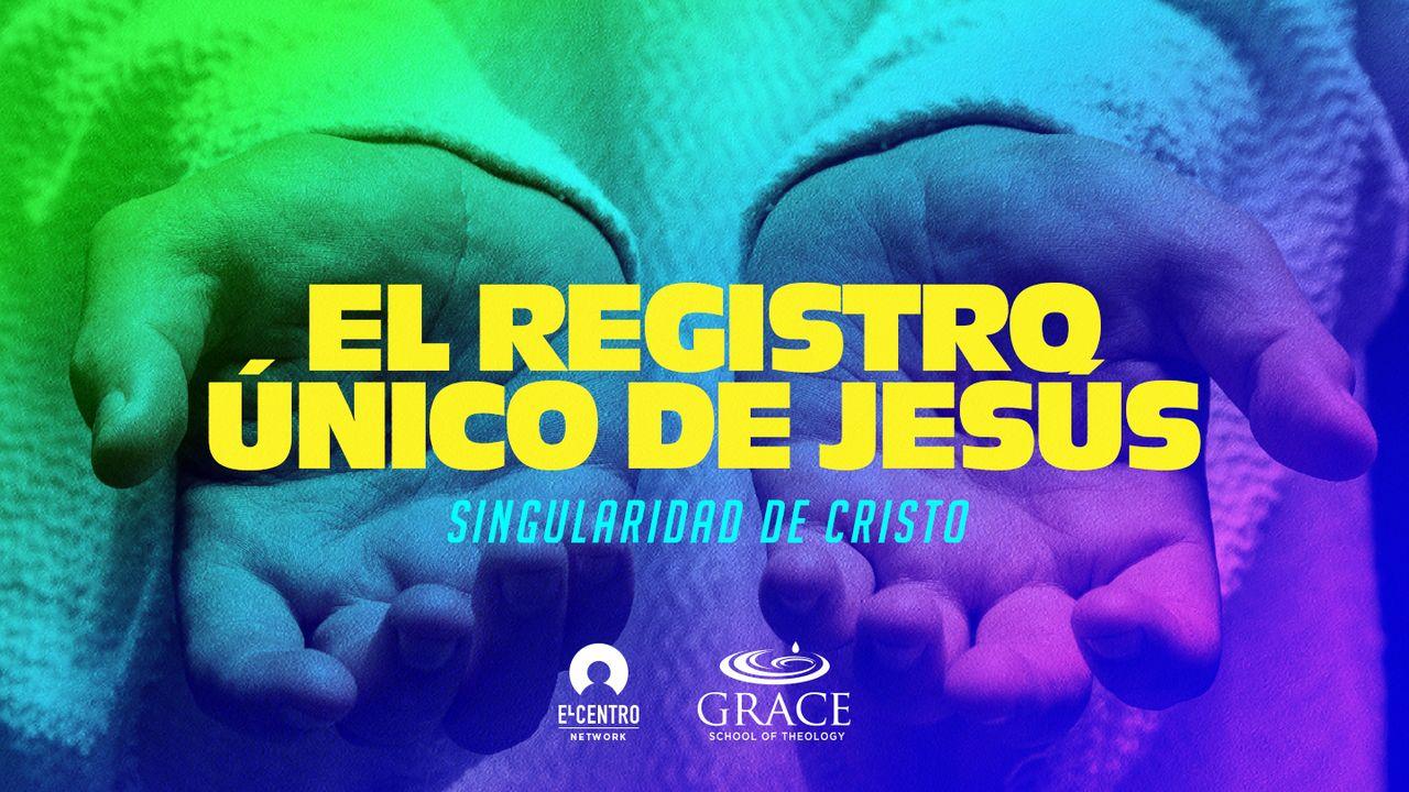 [Singularidad de Cristo] El registro único de Jesús