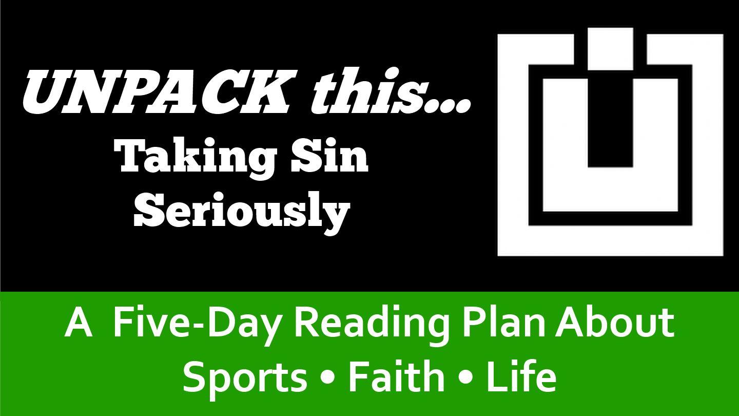 Unpack This...Taking Sin Seriously 1 John 3:7-8 Amplified Bible