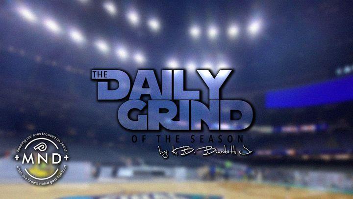 The Daily Grind of the Season