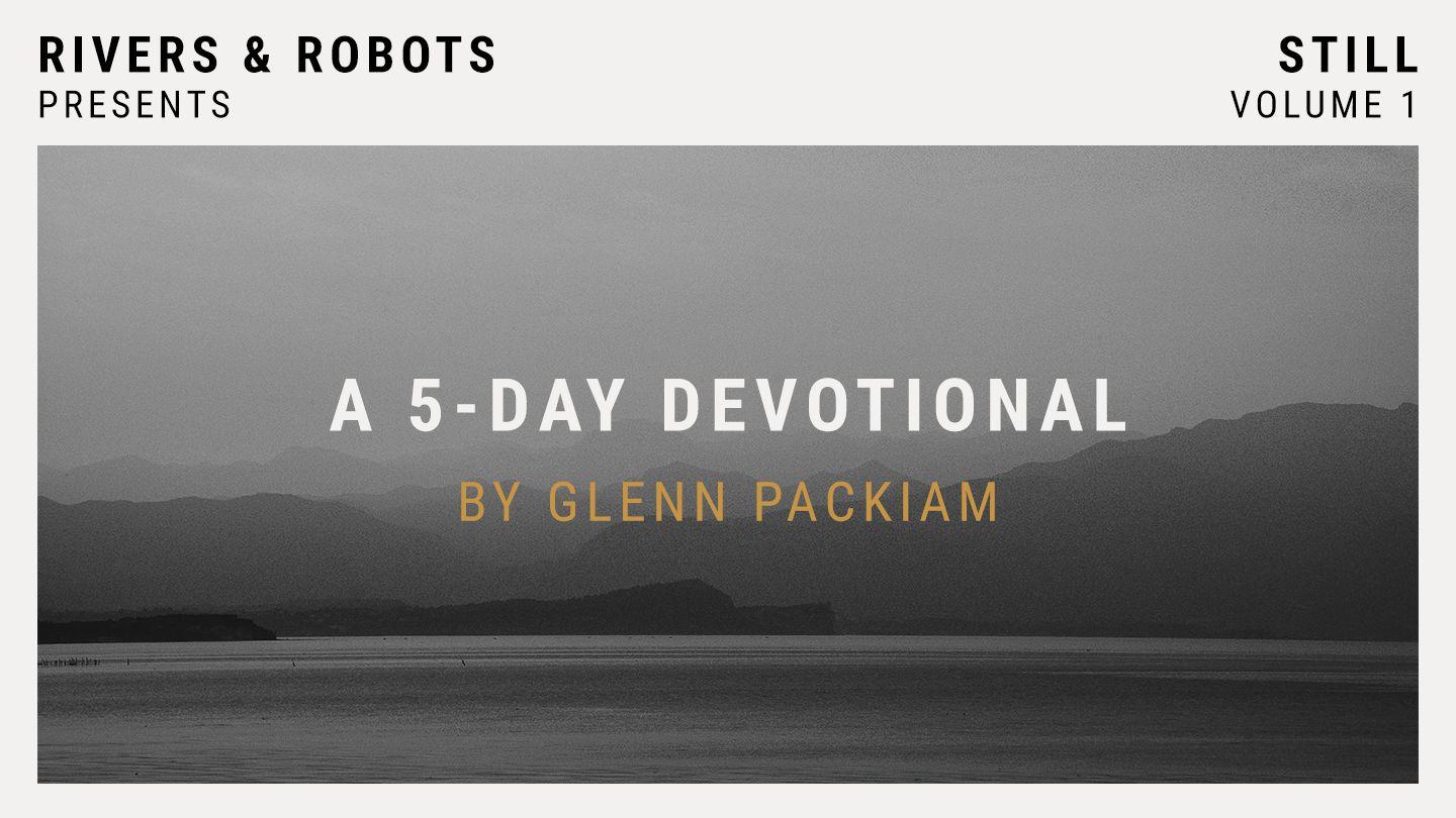 Rivers & Robots - Still Psalms 37:7-37 New International Version