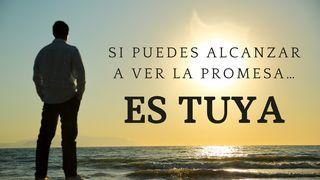 Si Puedes Alcanzar a Ver La Promesa, Es Tuya Génesis 13:15 Biblia Reina Valera 1960