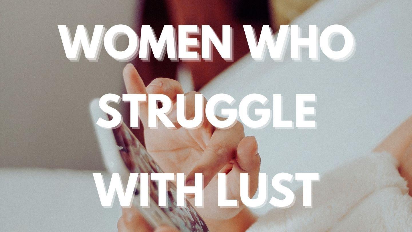 Women Who Struggle With Lust Psalms 119:37 Amplified Bible