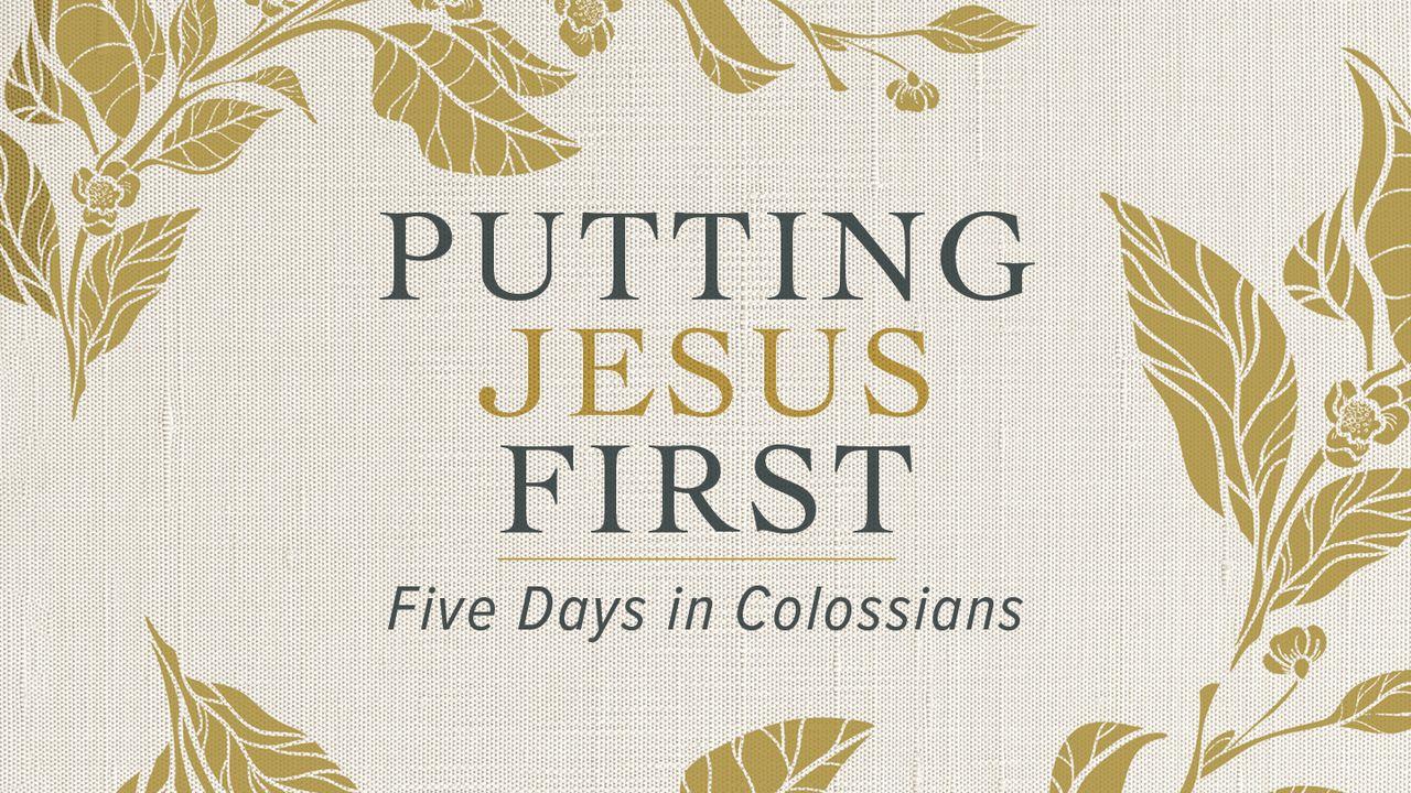 Putting Jesus First: Five Days in Colossians