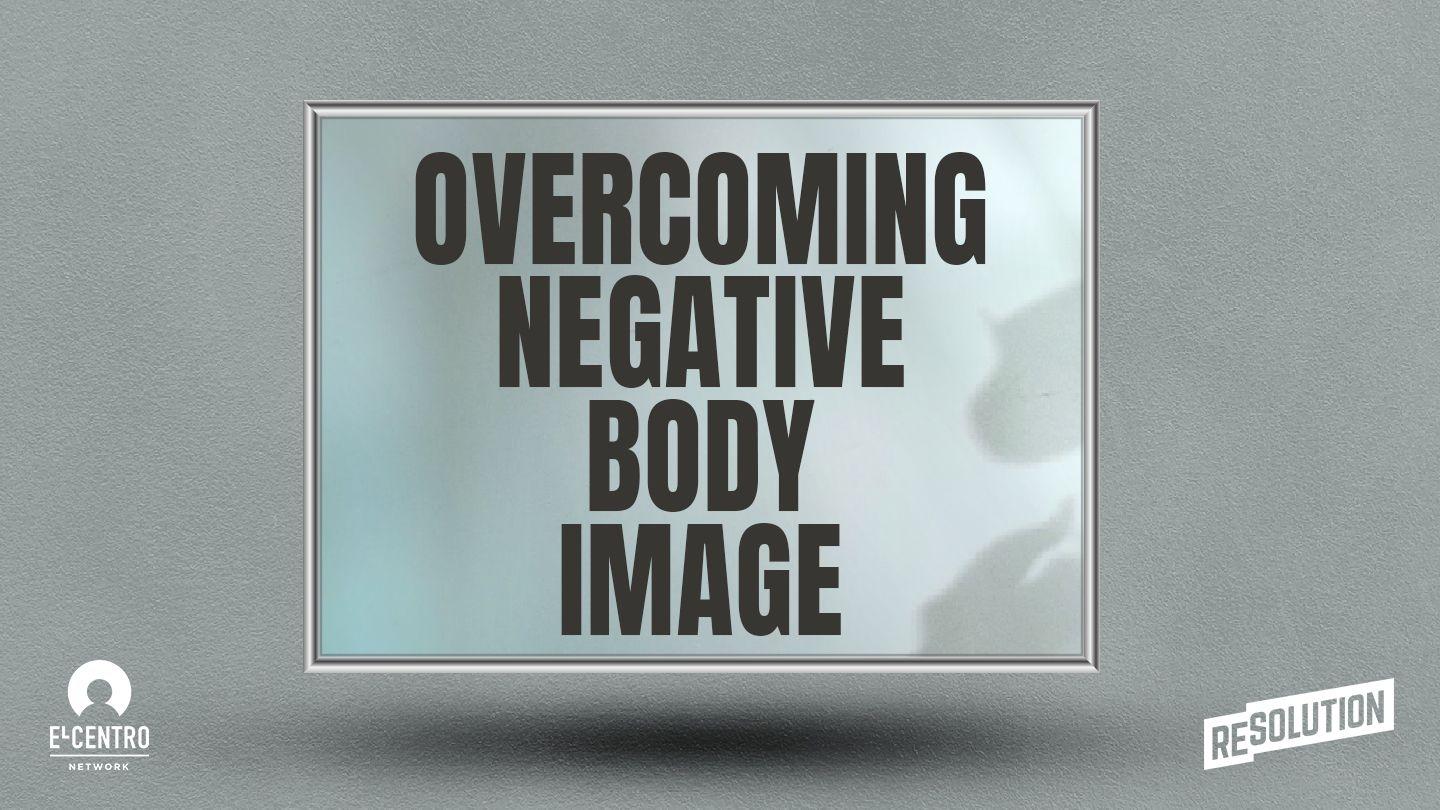 Overcoming Negative Body Image Luke 20:27-36 King James Version