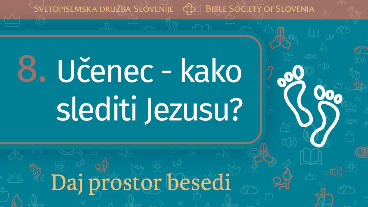 Daj prostor Besedi: Učenec – kako slediti Jezusu?