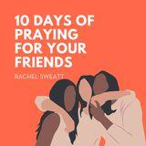 10 Days of Praying for Your Friends