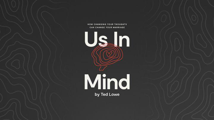 Us in Mind: How Changing Your Thoughts Can Change Your Marriage With Ted Lowe