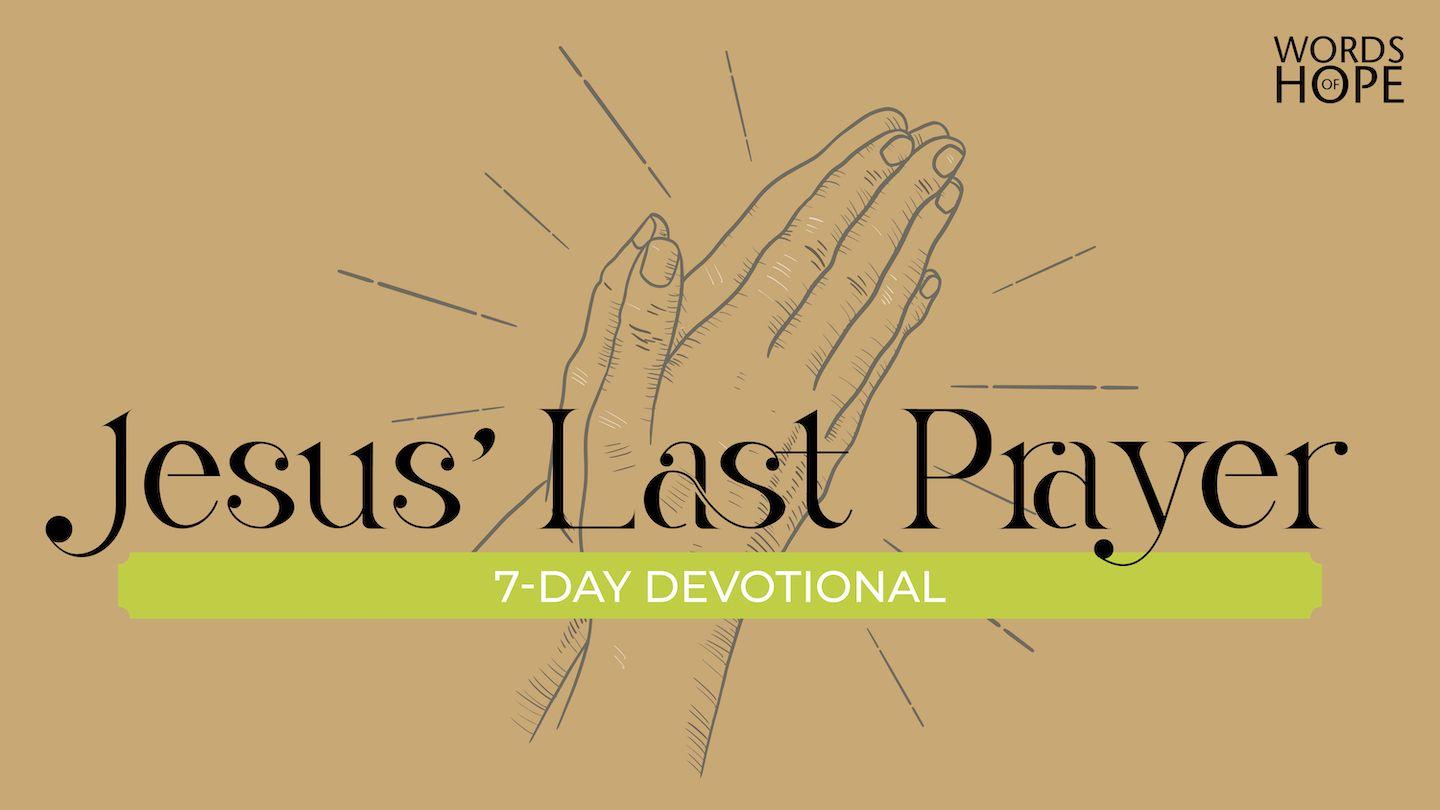 Jesus' Last Prayer John 17:1-2 New Century Version