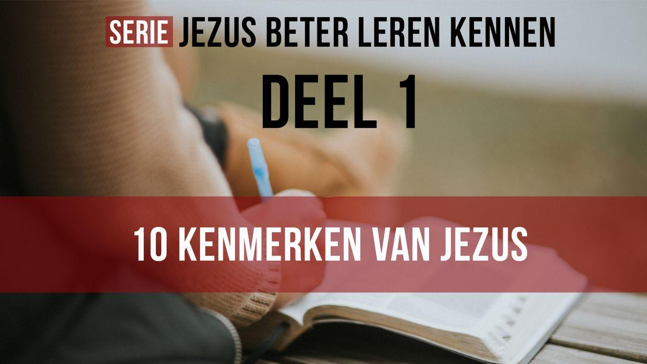 Jezus beter leren kennen - 10 Kenmerken. Deel 1 van 4