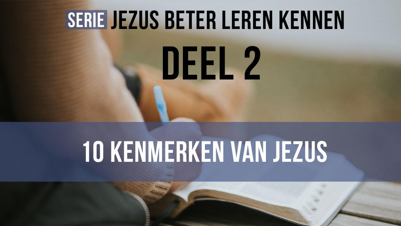 Jezus beter leren kennen - 10 Kenmerken. Deel 2 van 4